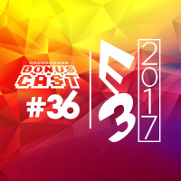 BonusCast #36: E3 2017
