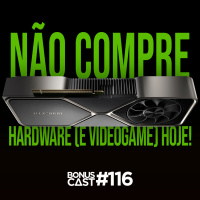 BonusCast #116: Não compre hardware (e videogame) hoje! (com Felipe Gugelmin)