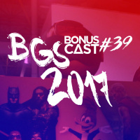 BonusCast #39: BGS 2017