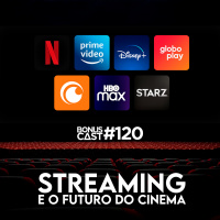 BonusCast #120: Streaming e o futuro do cinema (com Julia Gavillan)