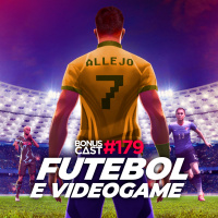 BonusCast #179: Futebol e Videogame