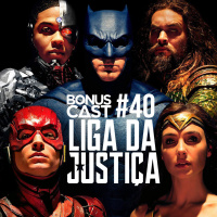 BonusCast #40: Liga da Justiça