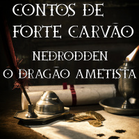 #105 [AUDIO DRAMA] Contos de Forte Carvão: Nedrodden - O Dragão de Ametista