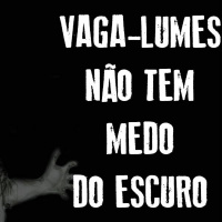 #9 [TEASER] Vaga-Lumes Não Tem Medo do Escuro