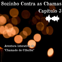 #79 [ÁUDIO INTERATIVO] Sozinho Contra as Chamas - Capítulo 3