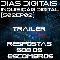 #117 [TRAILER] Dias Digitais: Inquisição Digital - Respostas Sob os Escombros