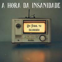 #119 [AUDIO DRAMA] A Hora da Insanidade: Um Farol na Escuridão (Parte 1)