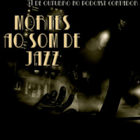 #11 [TEASER] Mortes Ao Som De Jazz
