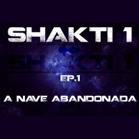 #114 [AUDIO DRAMA] Shakti-1 Ep.1: A Nave Abandonada