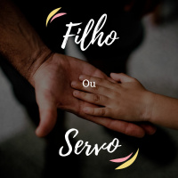 Podcast - Você é um filho ou um Servo?