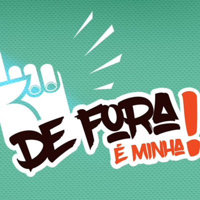 De Fora É Minhas Podcast