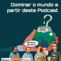 189 - Dominar o mundo a partir deste Podcast