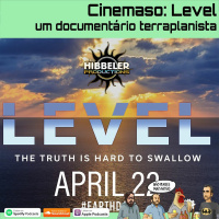 235 - Cinemaso: Level (um documentário terraplanista)