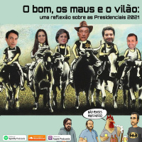 208 - O bom, os maus e o vilão: uma reflexão sobre as Presidenciais 2021