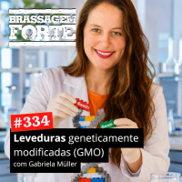 #334 - Leveduras Geneticamente Modificadas (GMO) (com Gabriela Müller)