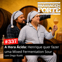 #337 - A Hora Ácida: Henrique quer fazer uma Mixed Fermentation Sour (com Diego Rzatki)