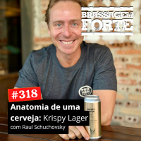 #318 - Anatomia de uma cerveja: Krispy Lager com Raul da Frohenfeld