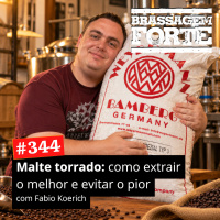 Malte torrado: como extrair o melhor e evitar o pior (com Fabio Koerich)
