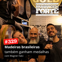#329 - Madeiras brasileiras também ganham medalhas (com Wagner Falci)
