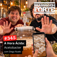 #345 - A Hora Ácida: Acetobacter (com Diego Rzatki)