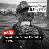 #308 - Caçador de Estilos Perdidos: Grisette