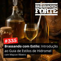 #335 - Brassando com Estilo: Introdução ao Guia de Estilos de Hidromel (com Maycon Ribeiro)