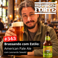 #343 - Brassando com Estilo: American Pale Ale (com Leonardo Sewald)