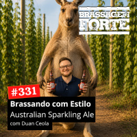 #331 - Brassando com Estilo: Australian Sparkling Ale (com Duan Ceola)
