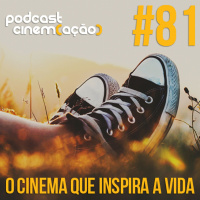 #81: O Cinema que Inspira a Vida