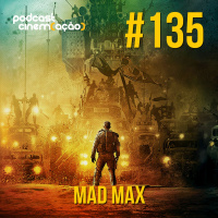 #135: Mad Max: Estrada da Fúria