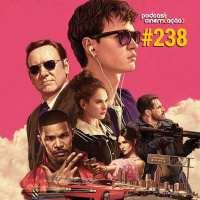 #238: Em Ritmo de Fuga (Baby Driver)