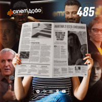 #485: Novidades, cancelamentos e “James Cameron vem aí”