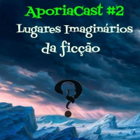 #02 AporiaCast - Lugares Imaginários da Ficção
