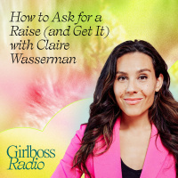 How to Ask for a Raise (And Actually Get It) with Claire Wasserman
