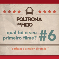 PDM#6 - Qual foi o seu o primeiro filme?
