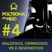 PDM#4 - Maldosos, Criminosos, Vis e Desonestos Pt.1