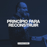 Princípio para Reconstruir // Pr. Ronaldo Gabriel