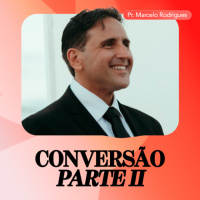 Conversão [Parte II] - Pr. Marcelo Rodrigues