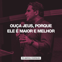 Ouça Jesus, Porque Ele é Maior e Melhor // Pr. Marcelo Rodrigues