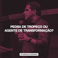 Pedra de Tropeço ou Agente de Transformação? // Pr. Marcelo Rodrigues