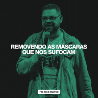 Removendo as Máscaras que nos Sufocam // Pr. Alex Santos