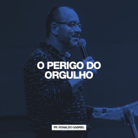 O Perigo do Orgulho // Pr. Ronaldo Gabriel