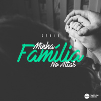 #2 Minha Família no Altar - Pr. Marcelo Rodrigues