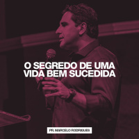 O Segredo de Uma Vida Bem Sucedida // Pr. Marcelo Rodrigues