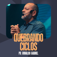 Quebrando Ciclos - Pr. Ronaldo Gabriel