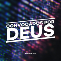 Convocados Por Deus - Pr. Marcos Davi