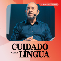Cuidado com a Língua - Pr. Ronaldo Gabriel