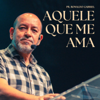 Aquele que me Ama - Pr. Ronaldo Gabriel