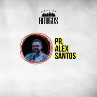 [Quarta com Amigos] Pr. Alex Santos