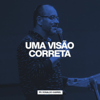 Uma Visão Correta // Pr. Ronaldo Gabriel
